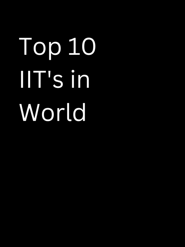 Here are the top 10 IITs in the world in 2023