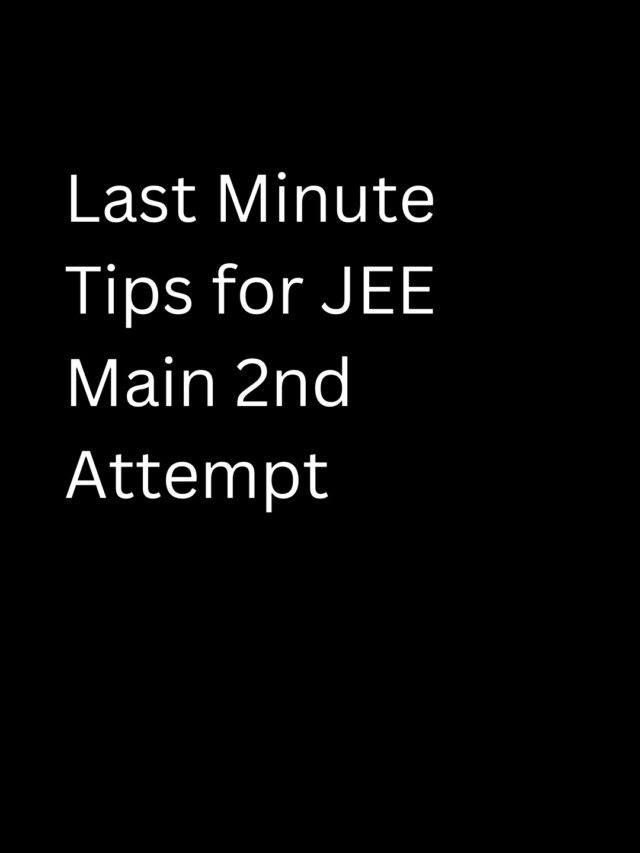 Last Minute Tips for JEE Main 2023 Second Attempt