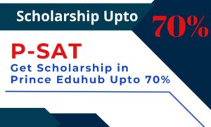 P-SAT Offers Upto 70% of Scholarship in Prince Eduhub
