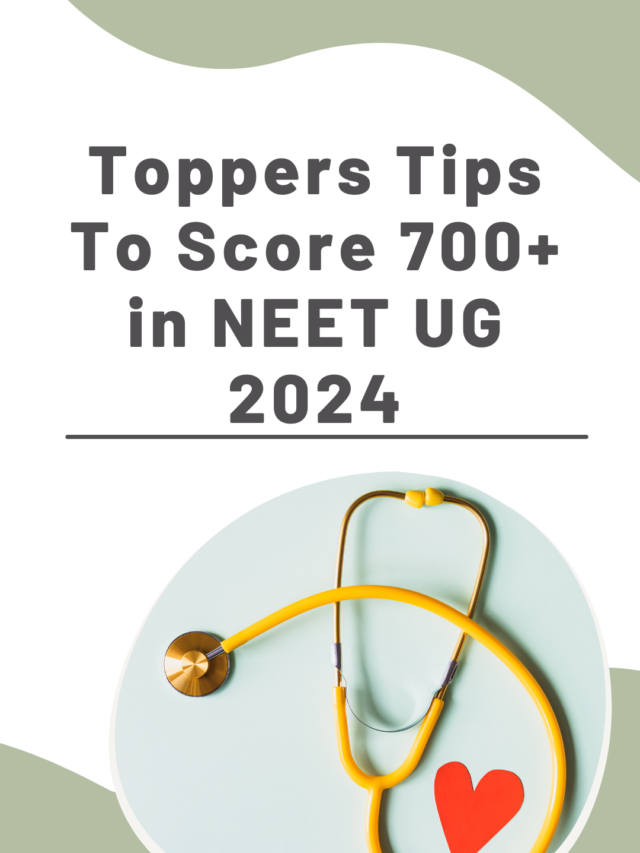 Toppers tips to score 700+ in NEET UG 2024