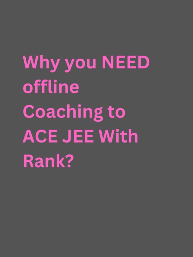 Why you NEED offline Coaching for JEE Success