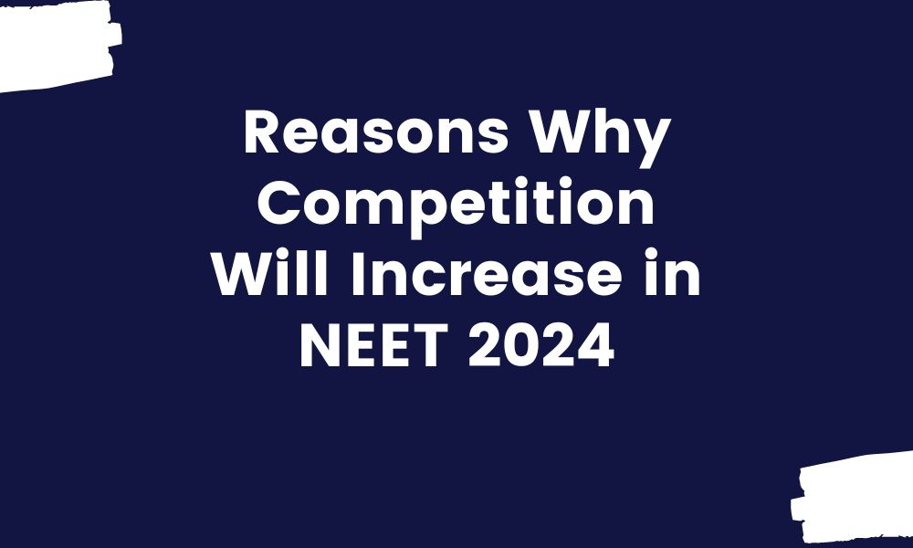 reasons why competition will increase in NEET 2024
