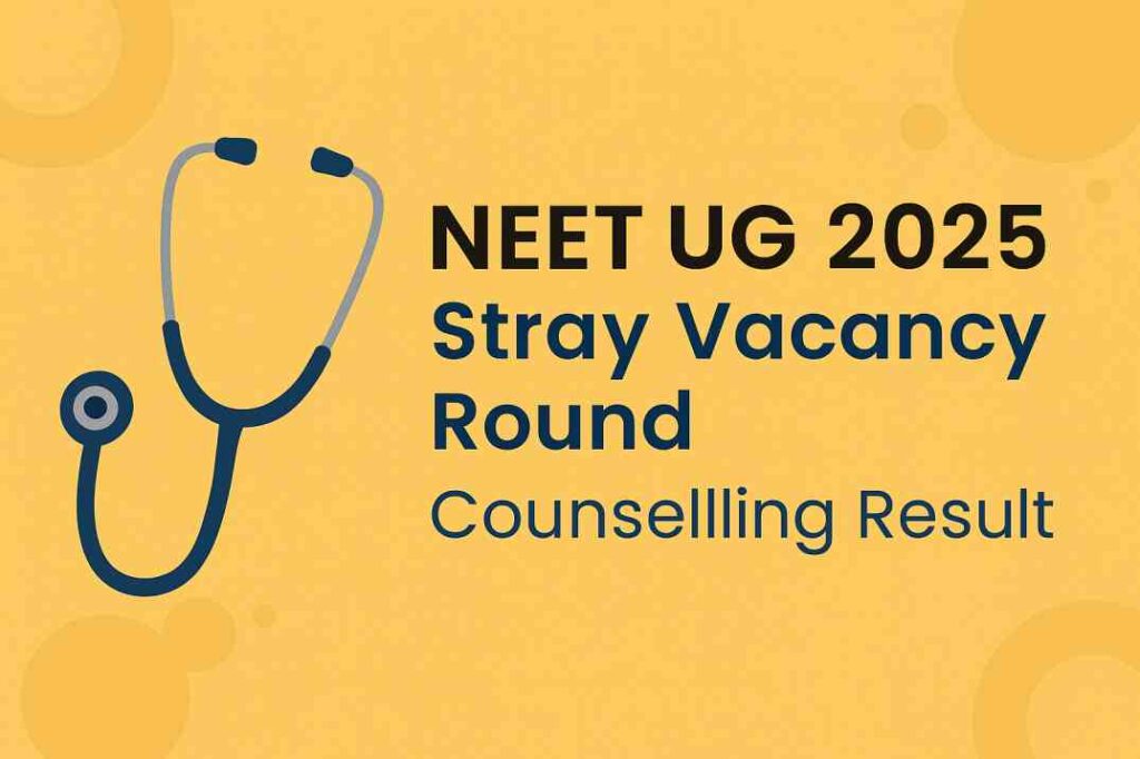 NEET UG 2025 Stray Round Vacancy Result  